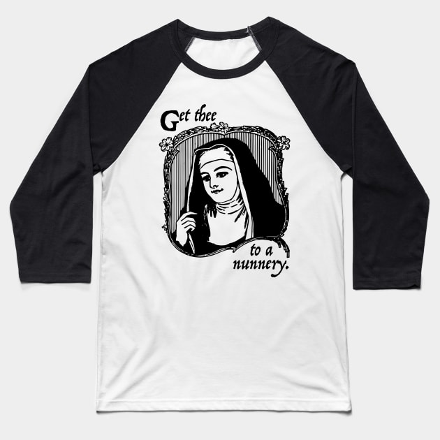 Get Thee To A Nunnery Baseball T-Shirt by fromherotozero